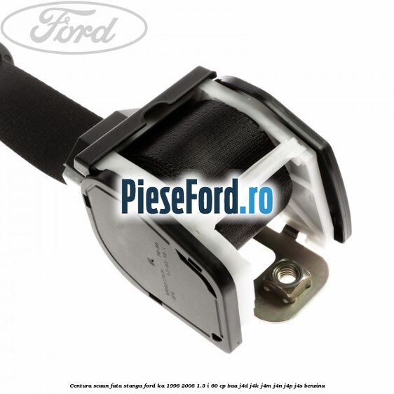 Centura scaun fata stanga Ford Ka 1996-2008 1.3 i 60 cp BAA, J4D, J4K, J4M, J4N, J4P, J4S benzina