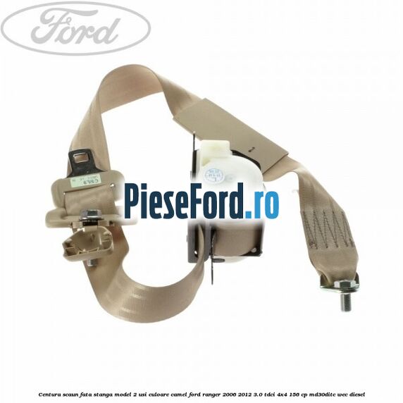 Centura scaun fata stanga model 2 usi culoare camel Ford Ranger 2006-2012 3.0 TDCi 4x4 156 cp MD30DITC, WEC diesel