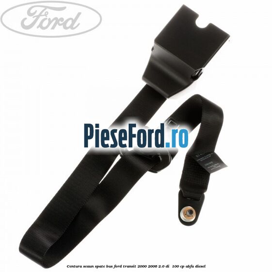 Centura scaun spate BUS Ford Transit 2000-2006 2.0 DI  100 cp ABFA diesel