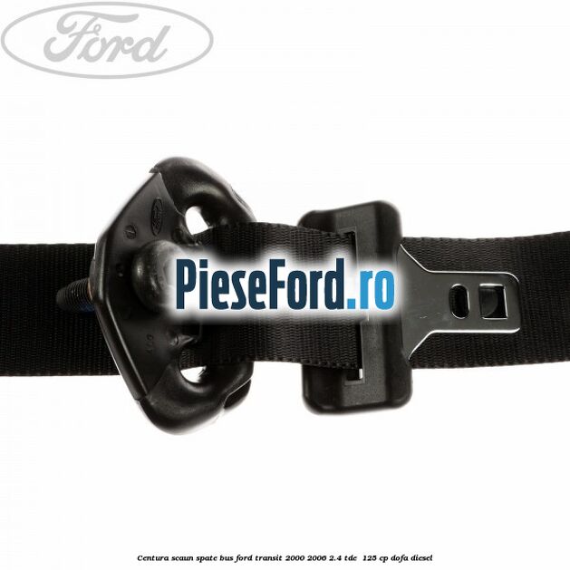 Centura scaun spate BUS Ford Transit 2000-2006 2.4 TDE  125 cp DOFA diesel