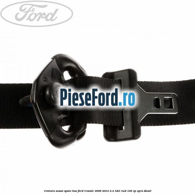 Centura scaun spate BUS Ford Transit 2006-2014 2.2 TDCi RWD 125 cp CYRA diesel