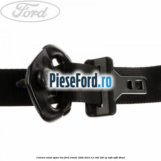 Centura scaun spate BUS Ford Transit 2006-2014 3.2 TDCi 200 cp SAFA, SAFB diesel