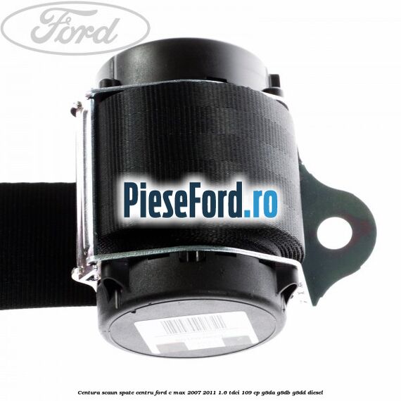 Centura scaun spate centru Ford C-Max 2007-2011 1.6 TDCi 109 cp Centura scaun spate centru Ford C-Max 2007-2011 1.6 TDCi 109 cp G8DA, G8DB, G8DD diesel