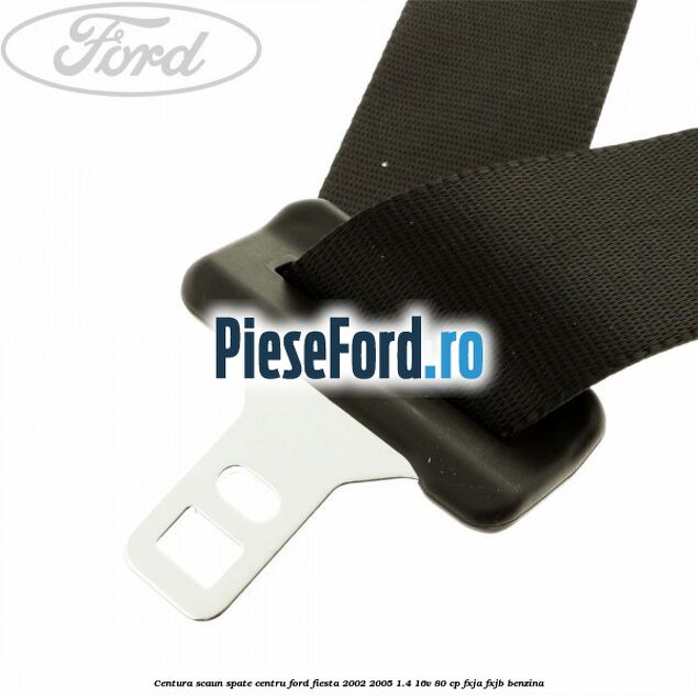 Centura scaun spate centru Ford Fiesta 2002-2005 1.4 16V 80 cp FXJA, FXJB benzina
