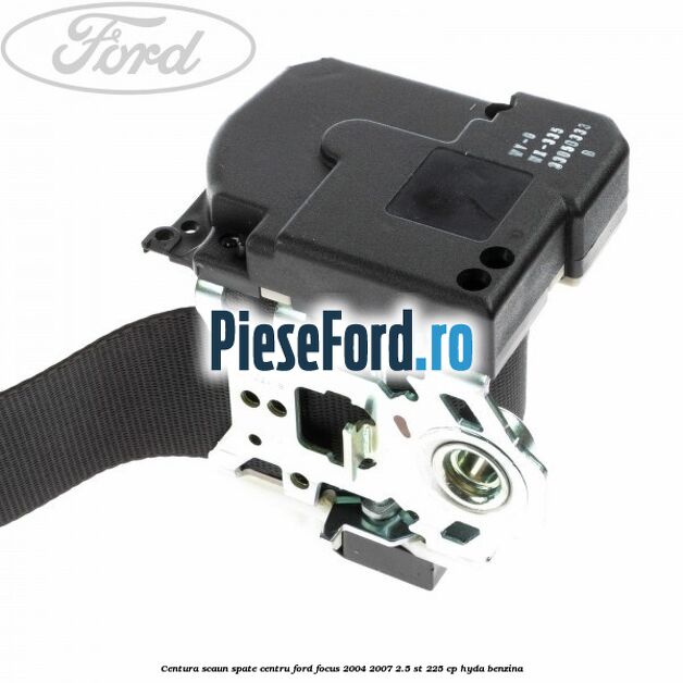 Centura scaun spate centru Ford Focus 2004-2007 2.5 ST 225 cp Centura scaun spate centru Ford Focus 2004-2007 2.5 ST 225 cp HYDA benzina