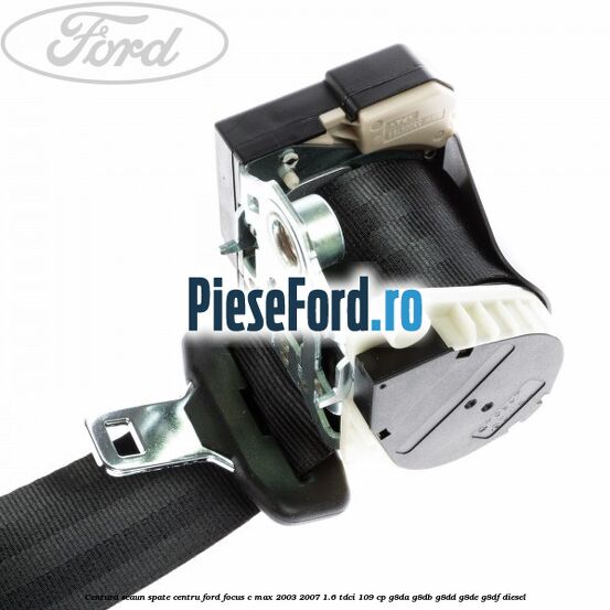 Centura scaun spate centru Ford Focus C-Max 2003-2007 1.6 TDCi 109 cp Centura scaun spate centru Ford Focus C-Max 2003-2007 1.6 TDCi 109 cp G8DA, G8DB, G8DD, G8DE, G8DF diesel