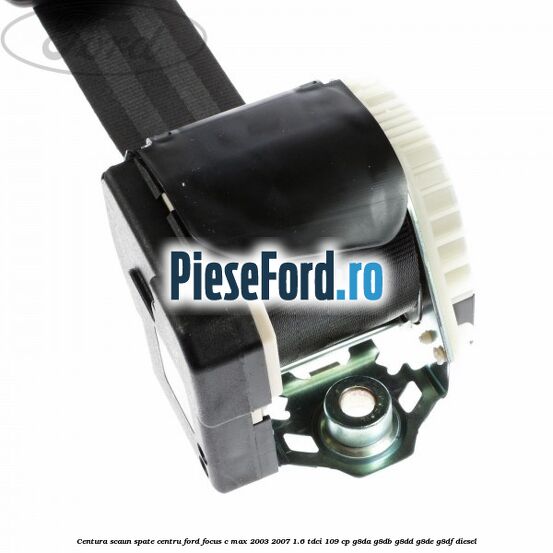 Centura scaun spate centru Ford Focus C-Max 2003-2007 1.6 TDCi 109 cp Centura scaun spate centru Ford Focus C-Max 2003-2007 1.6 TDCi 109 cp G8DA, G8DB, G8DD, G8DE, G8DF diesel