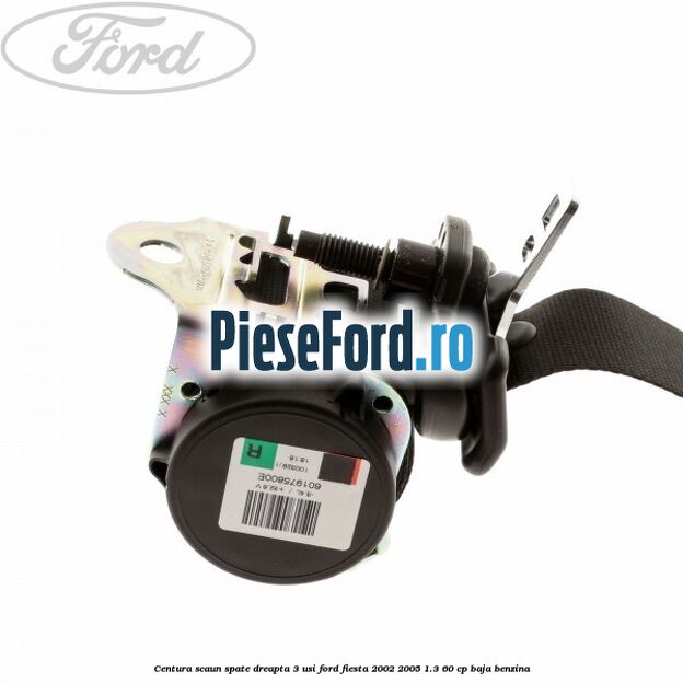 Centura scaun spate dreapta 3 usi Ford Fiesta 2002-2005 1.3 60 cp BAJA benzina