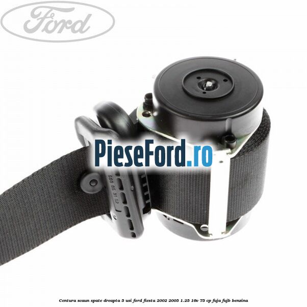 Centura scaun spate dreapta 5 usi Ford Fiesta 2002-2005 1.25 16V 75 cp FUJA, FUJB benzina