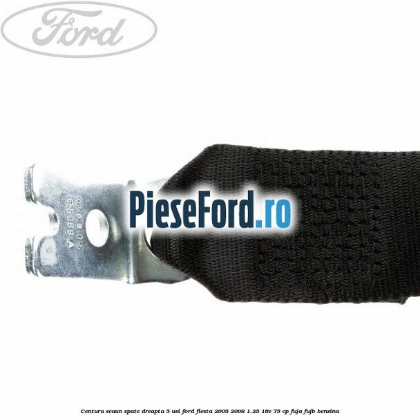 Centura scaun spate dreapta 5 usi Ford Fiesta 2005-2008 1.25 16V 75 cp FUJA, FUJB benzina