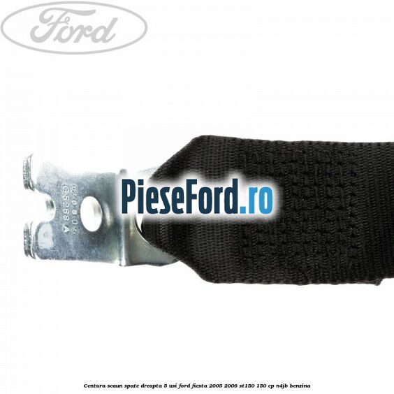 Centura scaun spate dreapta 5 usi Ford Fiesta 2005-2008 ST150 150 cp N4JB benzina