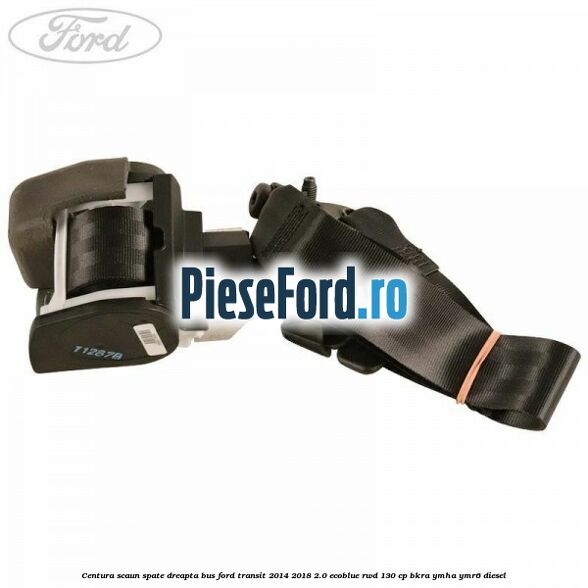 Centura scaun spate dreapta BUS Ford Transit 2014-2018 2.0 EcoBlue RWD 130 cp BKRA, YMHA, YMR6 diesel