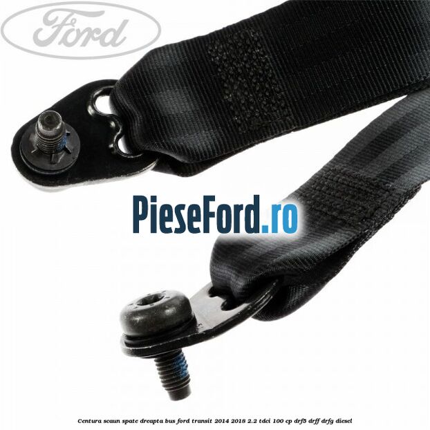 Centura scaun spate dreapta BUS Ford Transit 2014-2018 2.2 TDCi 100 cp DRF5, DRFF, DRFG diesel