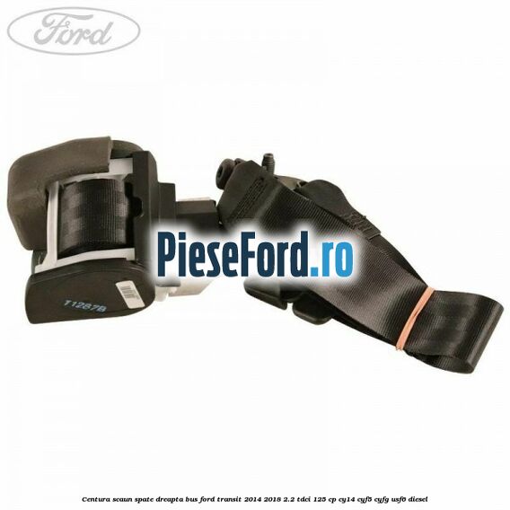 Centura scaun spate dreapta BUS Ford Transit 2014-2018 2.2 TDCi 125 cp CY14, CYF5, CYFG, USF6 diesel