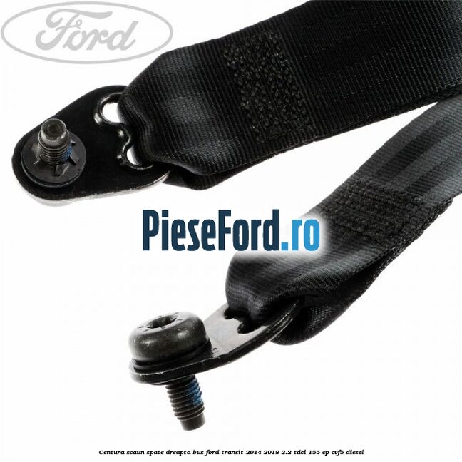 Centura scaun spate dreapta BUS Ford Transit 2014-2018 2.2 TDCi 155 cp CVF5 diesel