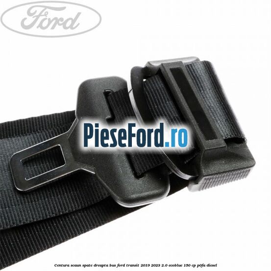Centura scaun spate dreapta BUS Ford Transit 2019-2023 2.0 EcoBlue 150 cp P0FA diesel