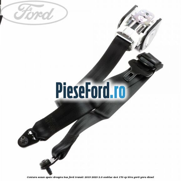 Centura scaun spate dreapta BUS Ford Transit 2019-2023 2.0 EcoBlue 4x4 170 cp BLRA, YNR6, YNRA diesel