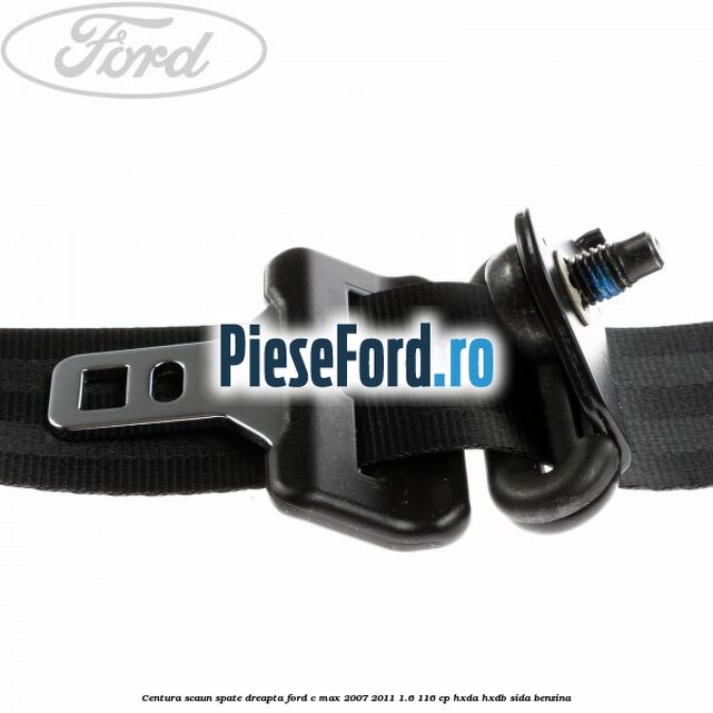 Centura scaun spate dreapta Ford C-Max 2007-2011 1.6 116 cp Centura scaun spate dreapta Ford C-Max 2007-2011 1.6 116 cp HXDA, HXDB, SIDA benzina