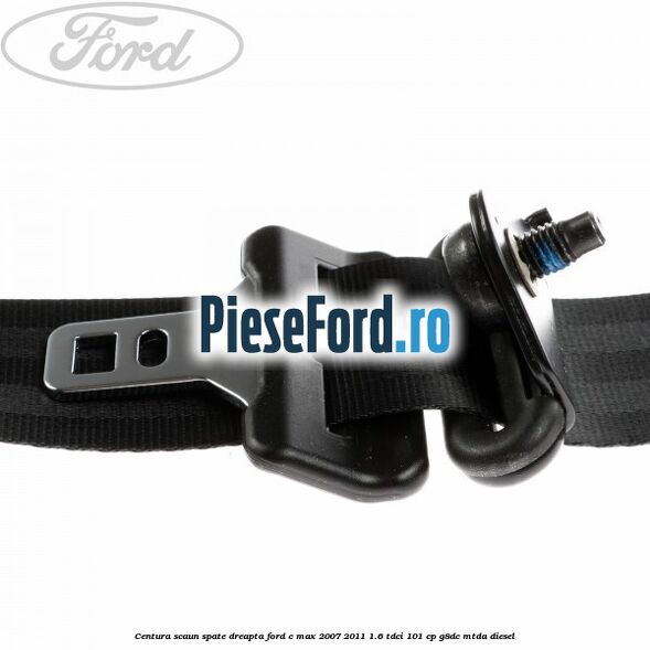Centura scaun spate dreapta Ford C-Max 2007-2011 1.6 TDCi 101 cp G8DC, MTDA diesel