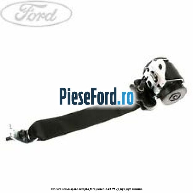 Centura scaun spate dreapta Ford Fusion 1.25 75 cp FUJA, FUJB benzina