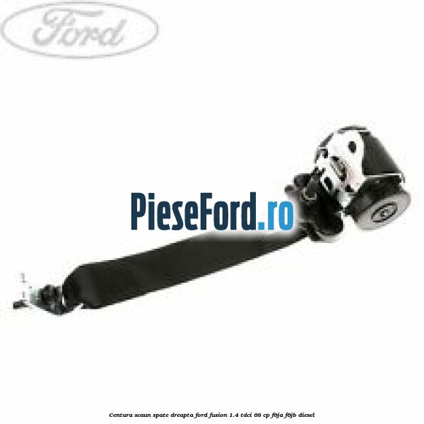 Centura scaun spate dreapta Ford Fusion 1.4 TDCi 68 cp F6JA, F6JB diesel