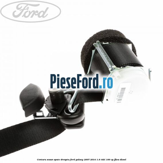 Centura scaun spate dreapta Ford Galaxy 2007-2014 1.8 TDCi 100 cp FFWA diesel