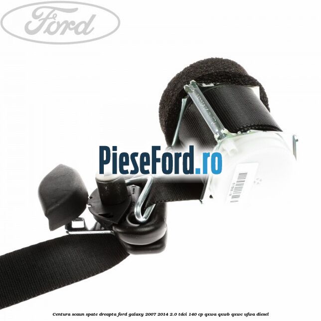 Centura scaun spate dreapta Ford Galaxy 2007-2014 2.0 TDCi 140 cp QXWA, QXWB, QXWC, UFWA diesel