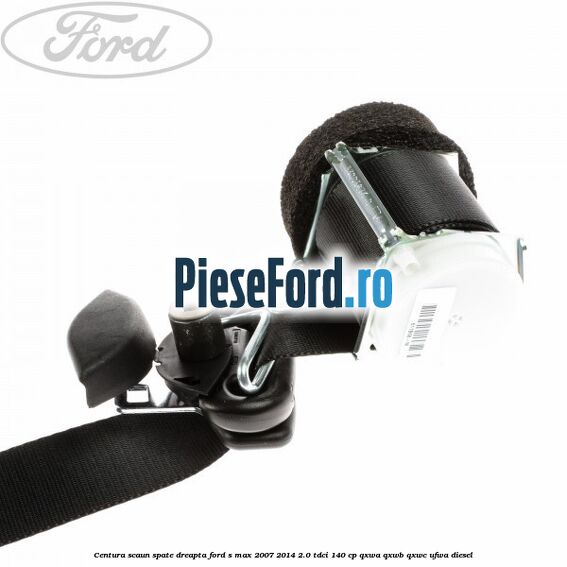 Centura scaun spate dreapta Ford S-Max 2007-2014 2.0 TDCi 140 cp QXWA, QXWB, QXWC, UFWA diesel