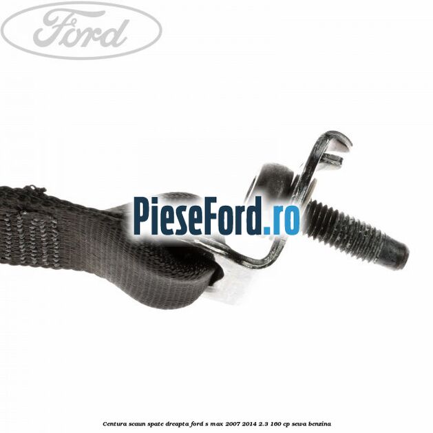 Centura scaun spate dreapta Ford S-Max 2007-2014 2.3 160 cp Centura scaun spate dreapta Ford S-Max 2007-2014 2.3 160 cp SEWA benzina