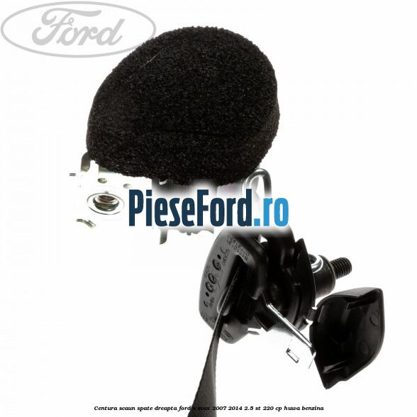 Centura scaun spate dreapta Ford S-Max 2007-2014 2.5 ST 220 cp Centura scaun spate dreapta Ford S-Max 2007-2014 2.5 ST 220 cp HUWA benzina