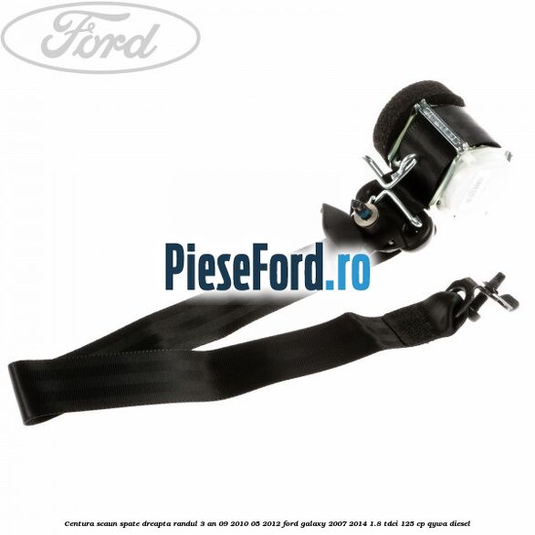 Centura scaun spate dreapta randul 3 an 09/2010-05/2012 Ford Galaxy 2007-2014 1.8 TDCi 125 cp QYWA diesel