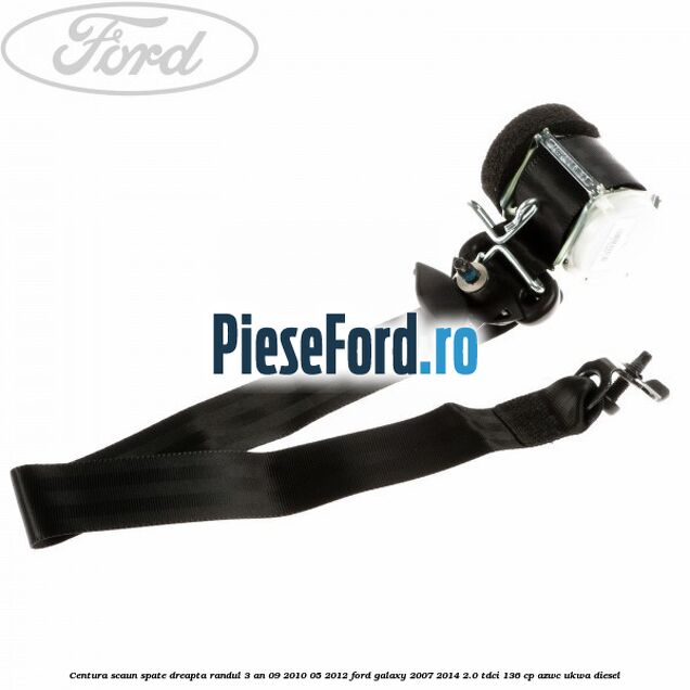 Centura scaun spate dreapta randul 3 an 09/2010-05/2012 Ford Galaxy 2007-2014 2.0 TDCi 136 cp AZWC, UKWA diesel