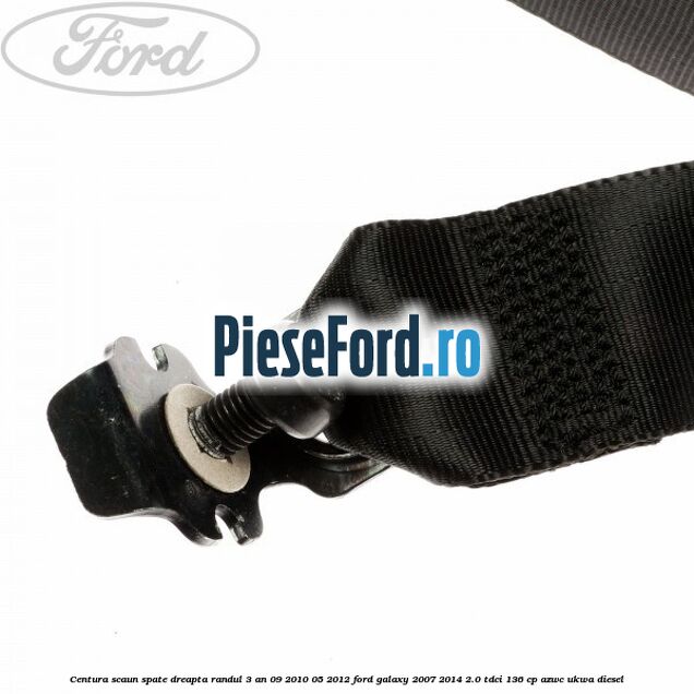 Centura scaun spate dreapta randul 3 an 09/2010-05/2012 Ford Galaxy 2007-2014 2.0 TDCi 136 cp AZWC, UKWA diesel