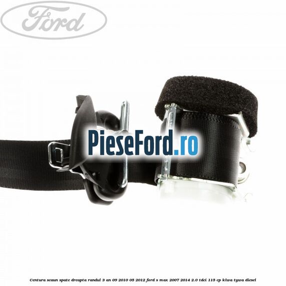 Centura scaun spate dreapta randul 3 an 09/2010-05/2012 Ford S-Max 2007-2014 2.0 TDCi 115 cp KLWA, TYWA diesel