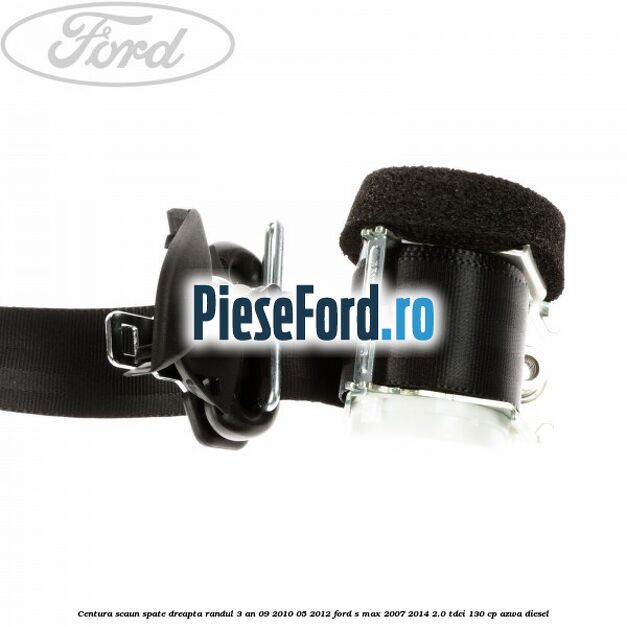 Centura scaun spate dreapta randul 3 an 09/2010-05/2012 Ford S-Max 2007-2014 2.0 TDCi 130 cp AZWA diesel