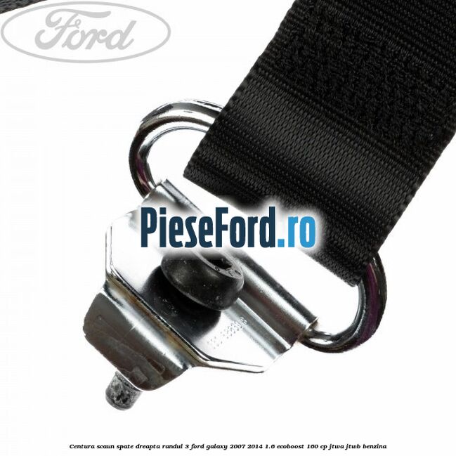 Centura scaun spate dreapta randul 3 Ford Galaxy 2007-2014 1.6 EcoBoost 160 cp JTWA, JTWB benzina