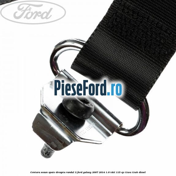 Centura scaun spate dreapta randul 3 Ford Galaxy 2007-2014 1.6 TDCi 115 cp Centura scaun spate dreapta randul 3 Ford Galaxy 2007-2014 1.6 TDCi 115 cp T1WA, T1WB diesel