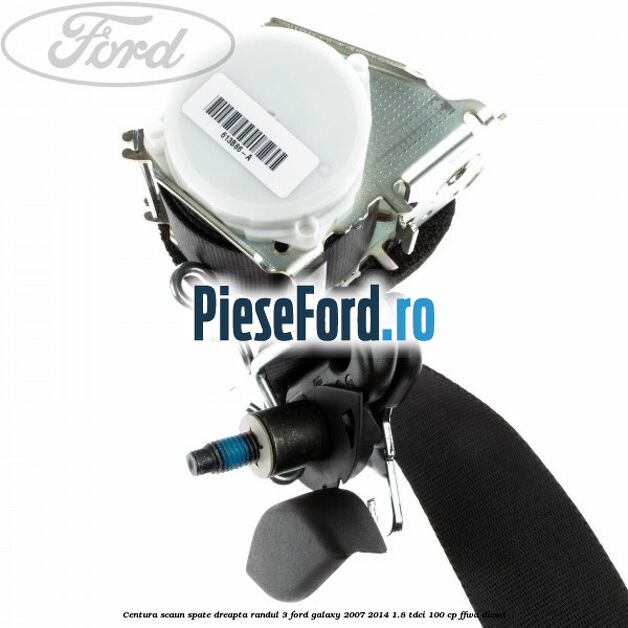 Centura scaun spate dreapta randul 3 Ford Galaxy 2007-2014 1.8 TDCi 100 cp FFWA diesel