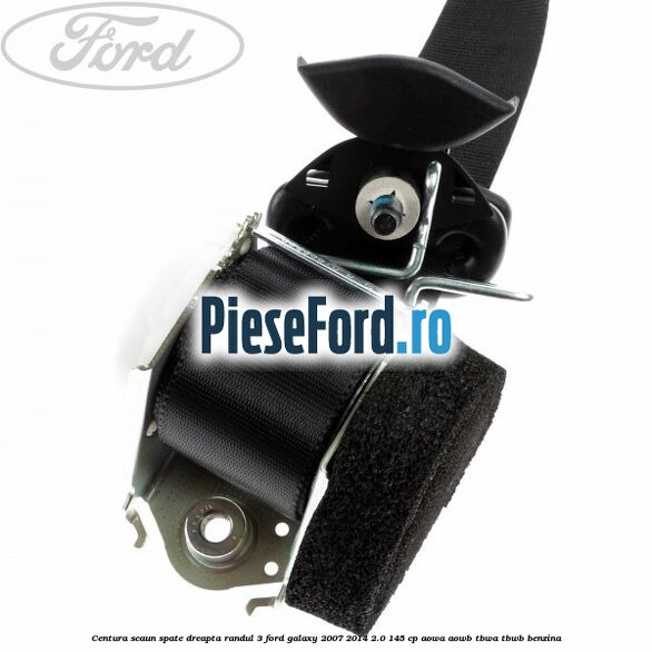 Centura scaun spate dreapta randul 3 Ford Galaxy 2007-2014 2.0 145 cp AOWA, AOWB, TBWA, TBWB benzina