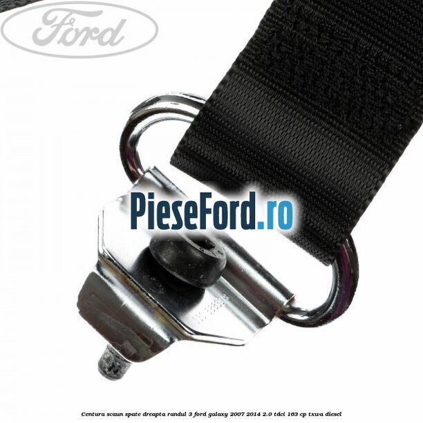 Centura scaun spate dreapta randul 3 Ford Galaxy 2007-2014 2.0 TDCi 163 cp Centura scaun spate dreapta randul 3 Ford Galaxy 2007-2014 2.0 TDCi 163 cp TXWA diesel