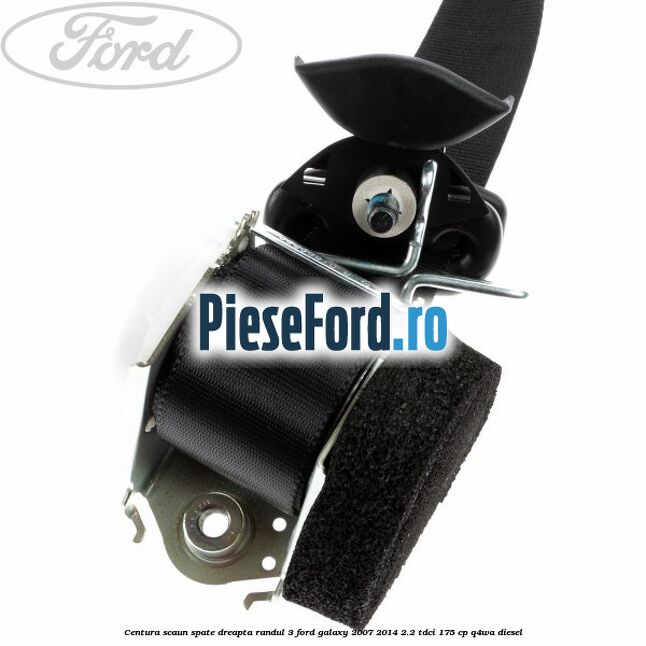 Centura scaun spate dreapta randul 3 Ford Galaxy 2007-2014 2.2 TDCi 175 cp Centura scaun spate dreapta randul 3 Ford Galaxy 2007-2014 2.2 TDCi 175 cp Q4WA diesel
