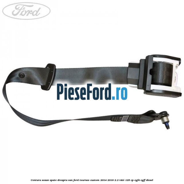 Centura scaun spate dreapta VAN Ford Tourneo Custom 2014-2018 2.2 TDCi 125 cp CYF4, CYFF diesel