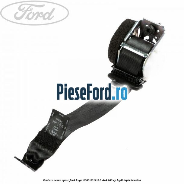 Centura scaun spate Ford Kuga 2008-2012 2.5 4x4 200 cp HYDB, HYDC benzina