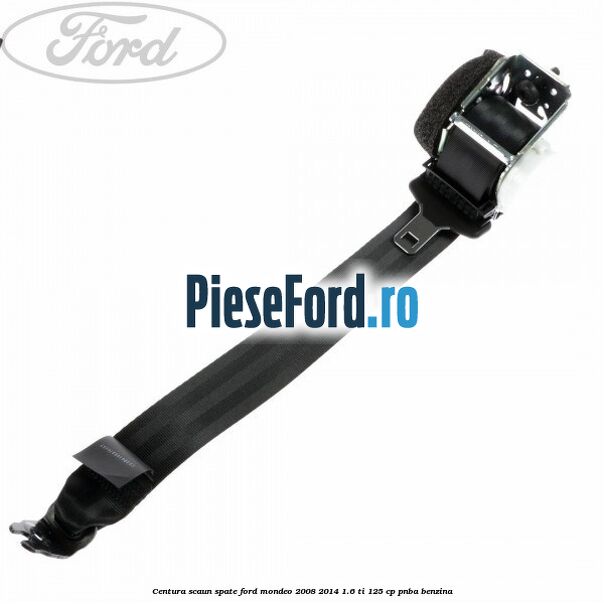 Centura scaun spate Ford Mondeo 2008-2014 1.6 Ti 125 cp PNBA benzina
