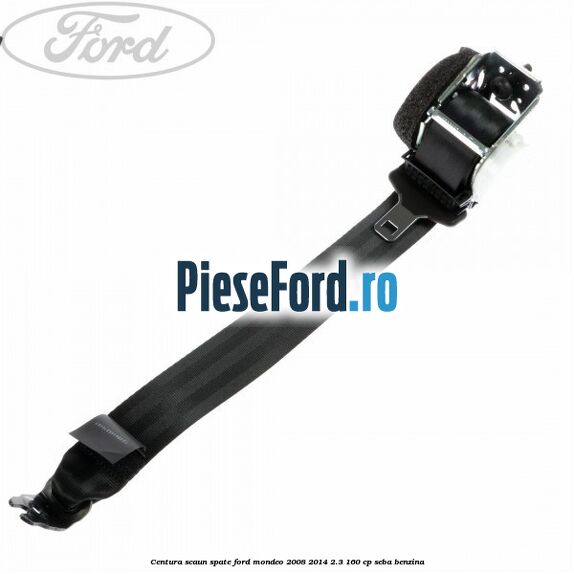 Centura scaun spate Ford Mondeo 2008-2014 2.3 160 cp SEBA benzina