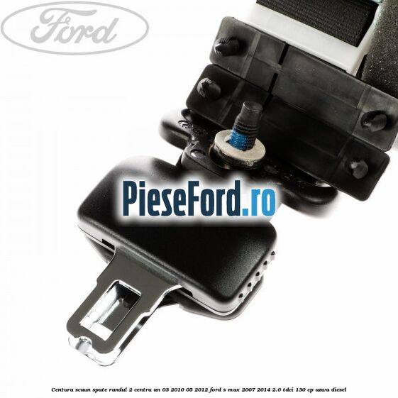 Centura scaun spate randul 2 centru an 03/2010-05/2012 Ford S-Max 2007-2014 2.0 TDCi 130 cp AZWA diesel