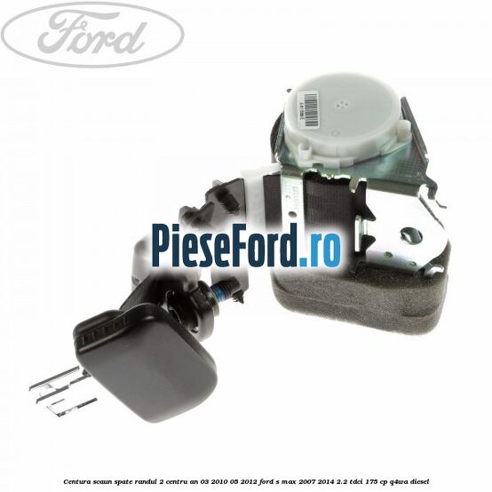 Centura scaun spate randul 2 centru an 03/2010-05/2012 Ford S-Max 2007-2014 2.2 TDCi 175 cp Q4WA diesel