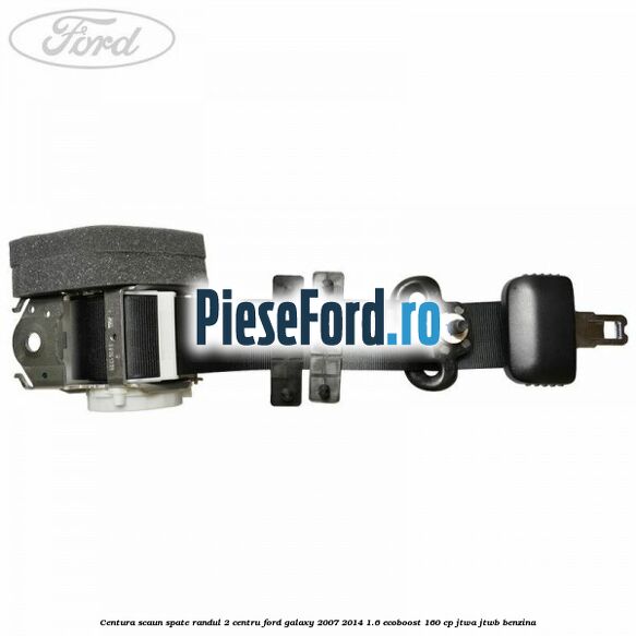 Centura scaun spate randul 2 centru Ford Galaxy 2007-2014 1.6 EcoBoost 160 cp JTWA, JTWB benzina