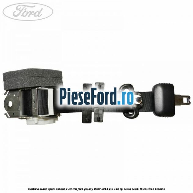 Centura scaun spate randul 2 centru Ford Galaxy 2007-2014 2.0 145 cp AOWA, AOWB, TBWA, TBWB benzina