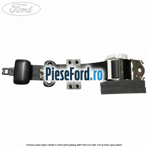 Centura scaun spate randul 2 centru Ford Galaxy 2007-2014 2.0 TDCi 115 cp KLWA, TYWA diesel
